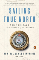 Sailing True North: Ten Admirals and the Voyage of Character 0525559930 Book Cover