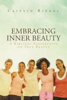 Embracing Inner Beauty: A Biblical Perspective on True Beauty 1640790365 Book Cover
