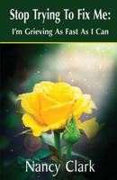Stop Trying to Fix Me: I'm Grieving as Fast as I Can 142188674X Book Cover