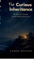 The Curious Inheritance: The fears we're handed, and the curiosity that frees us B0HBRDWB4R Book Cover
