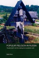 Popular Religion in Russia: 'Double Belief' and the Making of an Academic Myth 0415545358 Book Cover