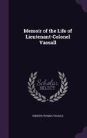 Memoir of the Life of Lieutenant-Colonel Vassall 1022072463 Book Cover