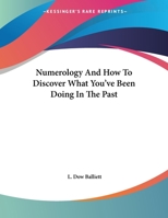 Numerology And How To Discover What You've Been Doing In The Past 142866985X Book Cover