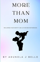 More Than Mom: Reclaiming Your Identity and Joy Beyond Motherhood B0DWNKY1Z2 Book Cover