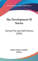 The Development of Navies During the Last Half-Century.: With many Illustrations 1167004078 Book Cover