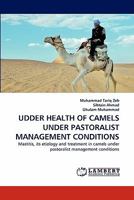 UDDER HEALTH OF CAMELS UNDER PASTORALIST MANAGEMENT CONDITIONS: Mastitis, its etiology and treatment in camels under pastoralist management conditions 3844316620 Book Cover