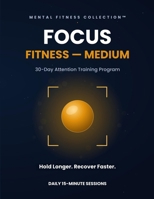 Focus Fitness — Medium: A 30-Day Attention Training Program for Readers Ready to Go Further B0HDGV53F1 Book Cover