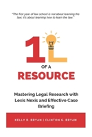1L of a Resource: Mastering Legal Research with Lexis Nexis and Effective Case Briefing B0CK3ZWYPK Book Cover