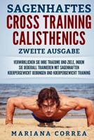Sagenhaftes Cross Training Calisthenics Zweite Ausgabe: Verwirklichen Sie Ihre Traeume Und Ziele, Indem Sie Ueberall Trainieren Mit Sagenhaften Koerpergewicht Uebungen Und Koerpergewicht Training 1726084264 Book Cover