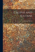 Caliphs and Sultans 1022167286 Book Cover