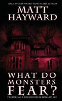 What Do Monsters Fear: A Novel of Psychological Horror 1548501379 Book Cover