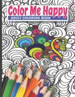 Color Me Happy Adult Coloring Book: Assorted Coloring Pages Containing Mandalas, Complex and Intricate Patterns, Flowers, Geometric Designs and More B08F6RYBKK Book Cover