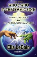 Who's Who in the Cosmic Zoo? Third Edition: Book One: A Spiritual Guide to Ets, Aliens, Gods & Angels--An End Time Guide to the Mass Deception 1629942065 Book Cover