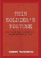 This Soldier's Fortune: The Trials and Triumphs of a Polish Soldier During WWII 1921421339 Book Cover