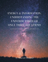 Energy & Information: Understanding the Universe through only three equations 9356753571 Book Cover