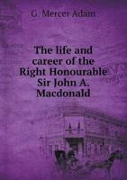 Canada's Patriot Statesman: The Life and Career of the Right Honourable Sir John A. Macdonald 1018388990 Book Cover