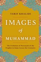 Images of Muhammad: Narratives of the Prophet in Islam Across the Centuries 0385518161 Book Cover