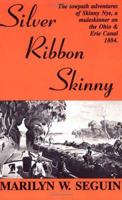Silver Ribbon Skinny: The Towpath Adventures of Skinny Nye, a Muleskinner on the Ohio & Erie Canal, 1884 0828320209 Book Cover