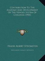 Contribution To The Anatomy And Development Of The Venous System Of Chelonia 1246965658 Book Cover