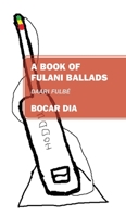 A Book of Fulani Ballads: Daari Fulb� 1977223214 Book Cover