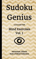 Sudoku Genius Mind Exercises Volume 1: Fairmount, Illinois State of Mind Collection B084DG2Y4H Book Cover