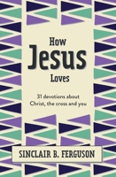 How Jesus Loves: 31 Devotions about God's Righteous Acts 1527108589 Book Cover