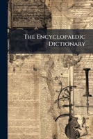 The Encyclopaedic Dictionary: A New & Original Work Of Reference To All The Words In The English Language, With A Full Account Of Their Origin, Meaning, Pronunciation, & Use, Volume 3, Part 1... 1276774877 Book Cover