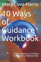 10 Ways of Guidance Workbook: A Companion to 10 Ways to Survive a Relationship 1710565861 Book Cover