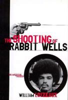 The Shooting of Rabbit Wells: A White Cop, a Young Man of Color, and an American Tragedy; with a New Introduction by the Author 1628725958 Book Cover