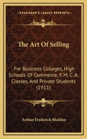 The Art of Selling, for Business Colleges, High Schools of Commerce, Y. M. C ... 1179930614 Book Cover