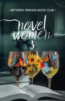 Novel Women 3: The Importance of Friendship in an Uncertain World 1732266670 Book Cover