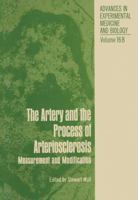 The Artery and the Process of Arteriosclerosis: Measurement and Modification, the Second Half of the Proceedings of an Interdisciplinary Conference on Fundamental Data on Reactions of Vascular Tissue  146158227X Book Cover