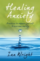 HEALING ANXIETY: Practices to Empower Yourself in Overcoming Anxiety B0C8R9FN66 Book Cover