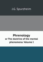 Phrenology: Or, the Doctrine of the Mental Phenomena; Volume I 1018896139 Book Cover