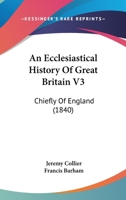 An Ecclesiastical History Of Great Britain V3: Chiefly Of England 1160708541 Book Cover