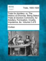 Trials for Adultery: or, The History of Divorces. Being Select Trials at Doctors Commons, for Adultery, Fornication, Cruelty, Impotence, &c. Volume 2 of 6 1275550487 Book Cover