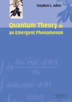 Quantum Theory as an Emergent Phenomenon: The Statistical Mechanics of Matrix Models as the Precursor of Quantum Field Theory 0521115973 Book Cover