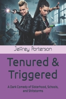 Tenured & Triggered: A Dark Comedy of Sisterhood, Schools, and Shitstorms B0FKTLFCYW Book Cover