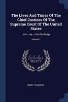The Lives And Times Of The Chief Justices Of The Supreme Court Of The United States: John Jay - John Rutledge; Volume 1 1377153258 Book Cover