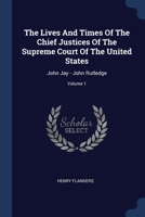 The Lives And Times Of The Chief Justices Of The Supreme Court Of The United States: John Jay - John Rutledge; Volume 1 1022563998 Book Cover