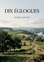 Dix églogues: Un hommage filial aux campagnes lyonnaises et une peinture des âmes qui les habitent. (French Edition) B0H16WHSN8 Book Cover