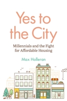 Yes to the City: Millennials and the Fight for Affordable Housing 069120022X Book Cover