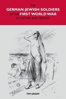 The German-Jewish Soldiers of the First World War in History and Memory 1846318513 Book Cover