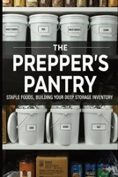 The Prepper's Pantry: Staple Foods, Building your deep storage inventory.: Build The Perfect Emergency Pantry & Survive Disaster with Expert Short & ... storage pantry, recipes and inventory forms B0GDQPFKS9 Book Cover