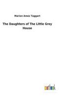 The Daughters of the Little Grey House 1717066038 Book Cover