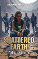 Shattered Earth (Sanctuary Seeds) B0F898KPXC Book Cover