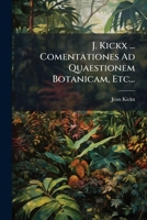 J. Kickx ... Comentationes Ad Quaestionem Botanicam, Etc... 1274071437 Book Cover