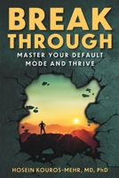 Break Through: Master Your Default Mode and Thrive B0CR77KFZC Book Cover