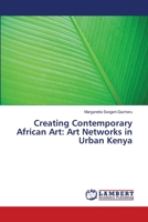 Creating Contemporary African Art: Art Networks in Urban Kenya 3659312762 Book Cover