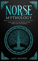 Norse Mythology: Learn about Viking History, Myths, Norse Gods, and Legends B084DG7DFF Book Cover